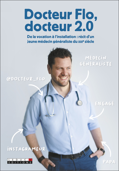 Docteur FLo, docteur 2.0, De la vocation à l'installation: récit d'un jeune médecin généraliste du XXIe (9791028518615-front-cover)