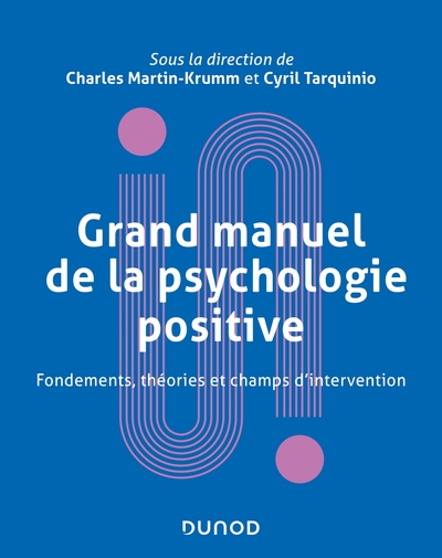 Grand manuel de psychologie positive - Fondements, théories et champs d'intervention, Fondements, théories et champs d'intervent (9782100822133-front-cover)