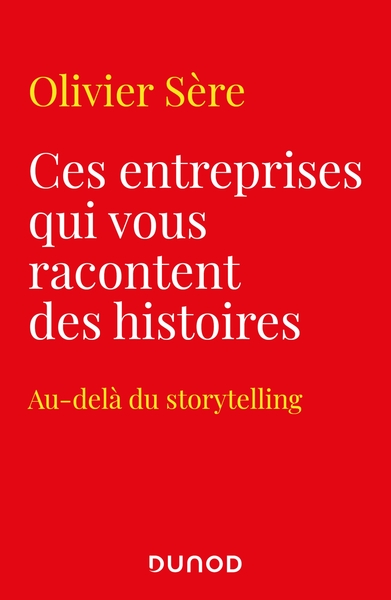 Ces entreprises qui vous racontent des histoires - Au-delà du storytelling des marques, Au-delà du storytelling (9782100817399-front-cover)