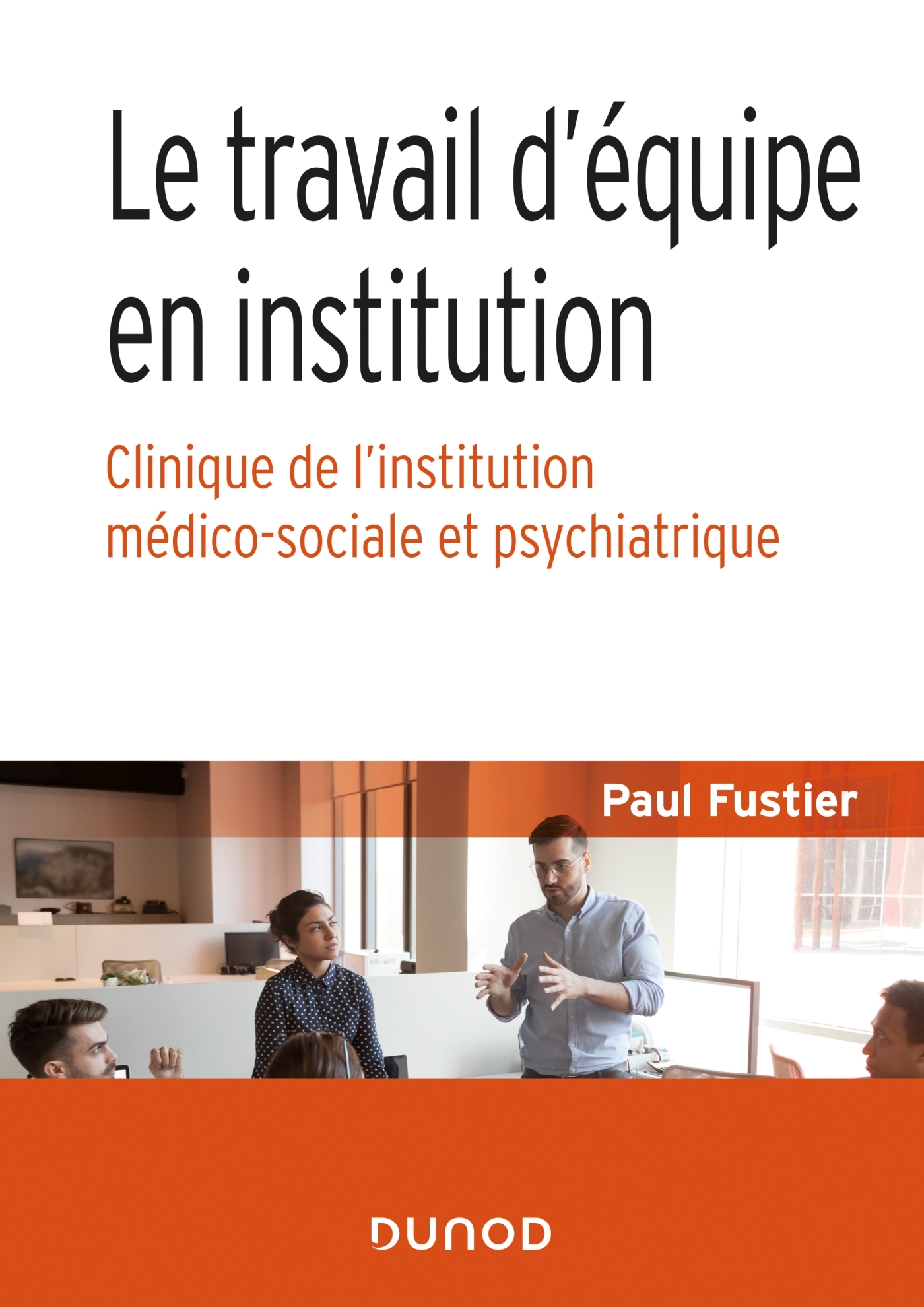 Le travail d'équipe en institution - Clinique de l'institution médico-sociale et psychiatrique, Clinique de l'institution médico (9782100808359-front-cover)