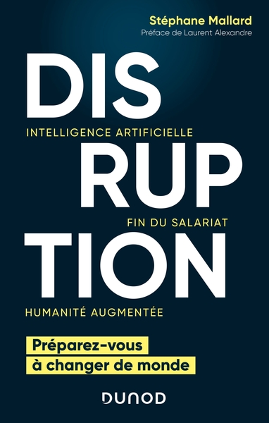 Disruption - Intelligence artificielle, fin du salariat, humanité augmentée, Intelligence artificielle, fin du salariat, humanit (9782100804276-front-cover)