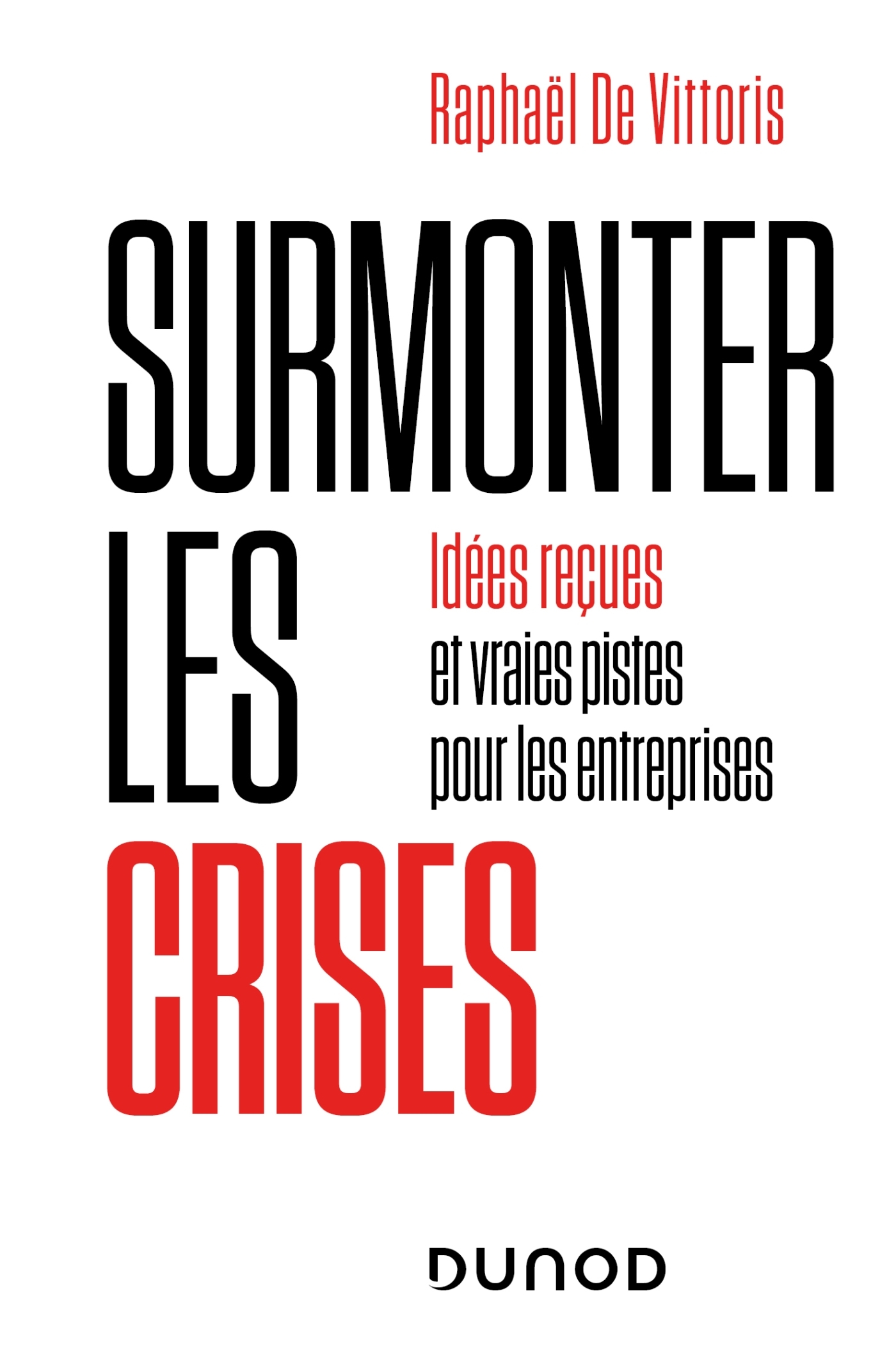 Surmonter les crises - Idées reçues et vraies pistes pour les entreprises, Idées reçues et vraies pistes pour les entreprises (9782100824632-front-cover)