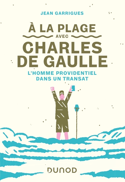 A la plage avec Charles de Gaulle - L'homme providentiel dans un transat, L'homme providentiel dans un transat (9782100823031-front-cover)