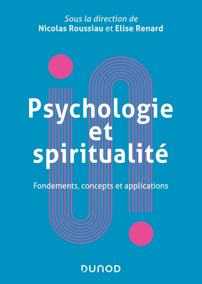 Psychologie et spiritualité - Fondements, concepts et applications, Fondements, concepts et applications (9782100822157-front-cover)