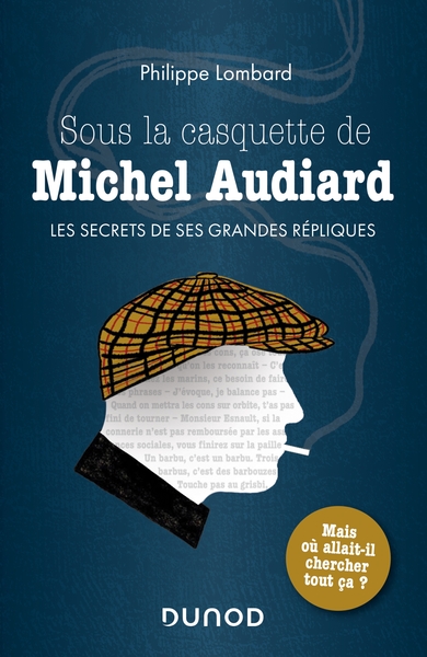 Sous la casquette de Michel Audiard - Les secrets de ses grandes répliques, Les secrets de ses grandes répliques (9782100808458-front-cover)