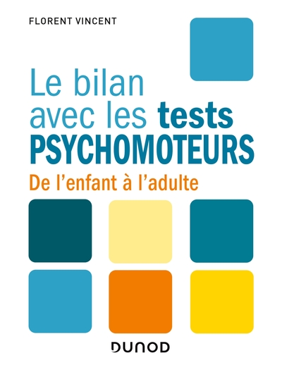 Le bilan avec les tests psychomoteurs - De l'enfant à l'adulte, De l'enfant à l'adulte (9782100810031-front-cover)