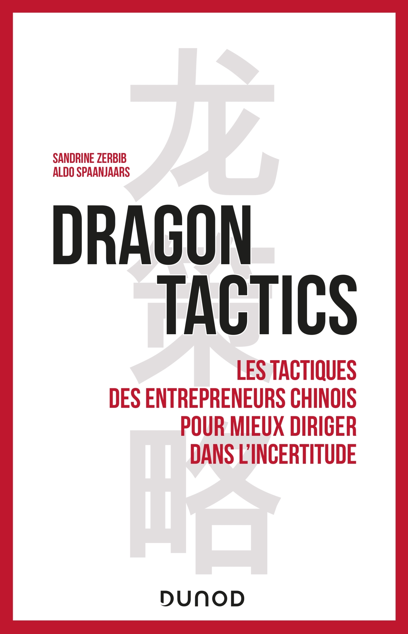 Dragon tactics, Les tactiques des entrepreneurs chinois pour mieux diriger dans l'incertitude (9782100842766-front-cover)