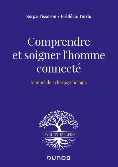 Comprendre et soigner l'homme connecté - Manuel de cyberpsychologie, Manuel de cyberpsychologie (9782100817559-front-cover)