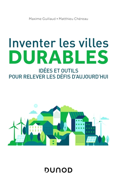 Inventer les villes durables, Idées et outils pour relever les défis d'aujourd'hui (9782100834204-front-cover)