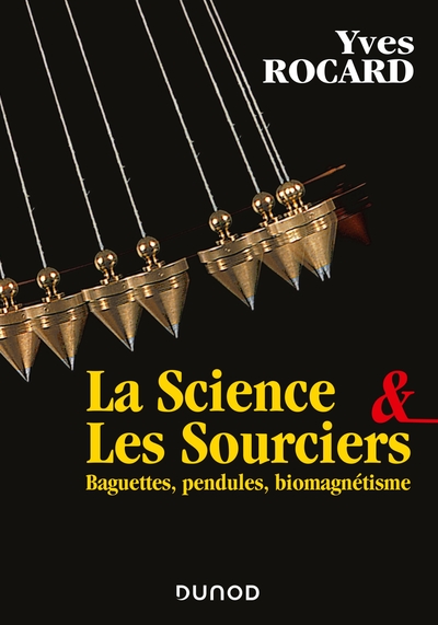 La science et les sourciers, Baguettes, pendules, biomagnétisme (9782100833559-front-cover)
