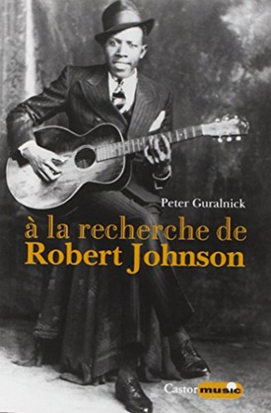 A la recherche de Robert Johnson - Vie et légende du roi des chanteurs de blues du Delta (9782859207649-front-cover)