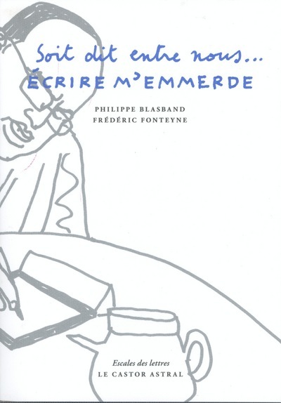 Soit dit entre nous - Ecrire m'emmerde (9782859209155-front-cover)