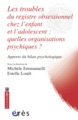 Les troubles du registre obsessionnel chez l'enfant et l'adolescent, QUELLE ORGANISATION PSYCHIQUE ? (9782749241289-front-cover)