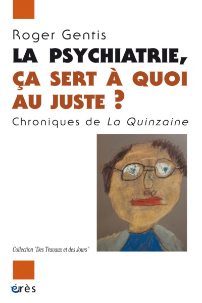 La psychiatrie, ca sert à quoi au juste ?, Chroniques de la Quinzaine (9782749213040-front-cover)