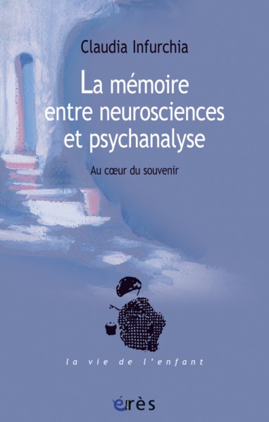 La mémoire entre neurosciences et psychanalyse, Au coeur du souvenir (9782749241555-front-cover)