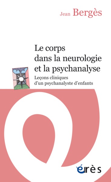 Le corps dans la neurologie et la psychanalyse, LECONS CLINIQUES D'UN PSYCHANALYSTE D'ENFANTS (9782749250557-front-cover)
