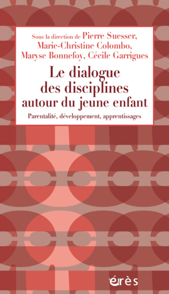 Le dialogue des disciplines autour du jeune enfant, Parentalité, développement, apprentissages (9782749267074-front-cover)