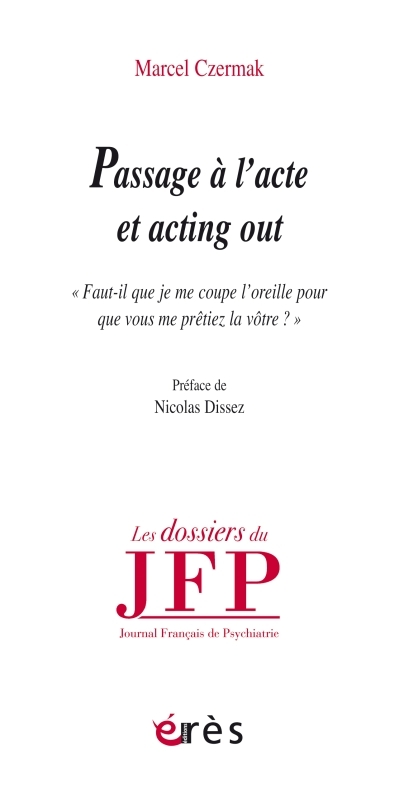 Acting out et passage à l'acte, Faut-il que je me coupe l'oreille pour que vous me prêtiez la vôtre? (9782749264592-front-cover)