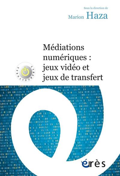 Médiations numériques : jeux vidéo et jeux de transfert (9782749262598-front-cover)