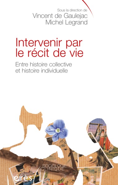 INTERVENIR PAR LE RECIT DE VIE ENTRE HISTOIRE COLLECTIVE  HISTOIRE INDIVIDUELLE (9782749208640-front-cover)