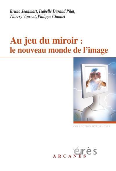 AU JEU DU MIROIR : LE NOUVEAU MONDE DE L'IMAGE (9782749203676-front-cover)
