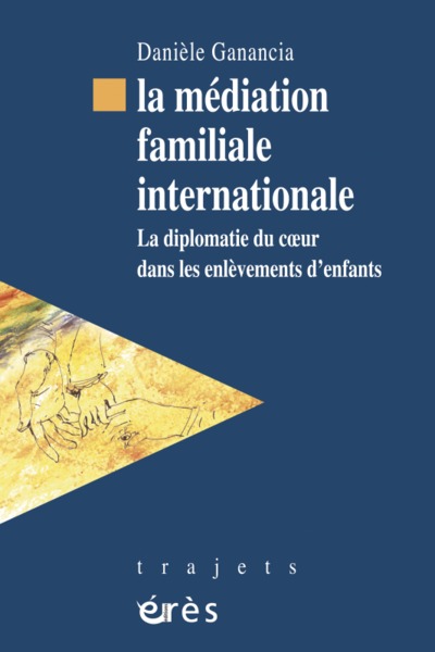 La médiation familiale internationale, La diplomatie du coeur dans les enlèvements d'enfants (9782749207551-front-cover)