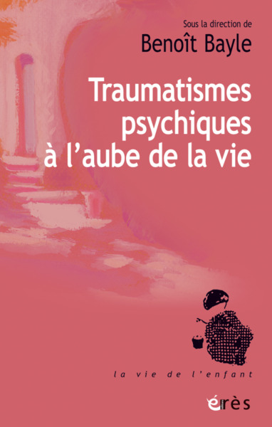Traumatismes psychiques à l'aube de la vie (9782749270920-front-cover)