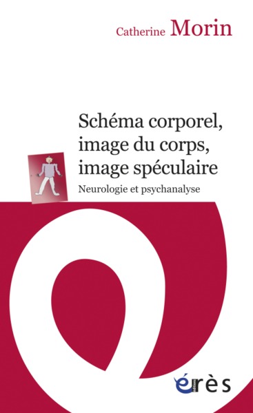 Schéma corporel, image du corps, image spéculaire neurologie et psychanalyse (9782749237404-front-cover)