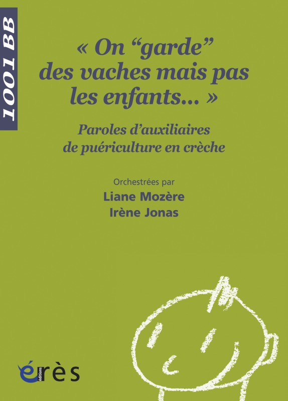 1001 BB 117 - ON GARDE DES VACHES MAIS PAS LES ENFANTS..., PAROLES D'AUXILIAIRES DE PUERICULTURE EN CRECHE (9782749214108-front-cover)