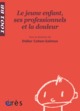 1001 BB 088 - LE JEUNE ENFANT, SES PROFESSIONNELS ET LA DOULEUR (9782749207940-front-cover)