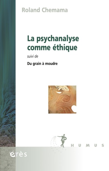 La psychanalyse comme éthique, SUIVI DE DU GRAIN À MOUDRE (9782749233321-front-cover)