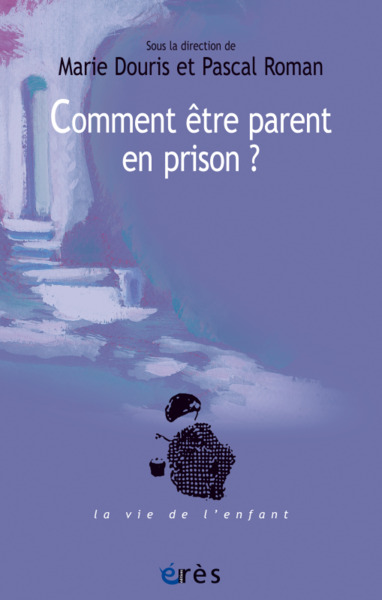 Comment être parent en prison ?, Un défi aux institutions (9782749265834-front-cover)