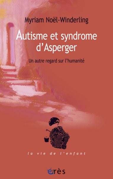 AUTISME ET SYNDROME D'ASPERGER. UN AUTRE REGARD SUR L'HUMANITE (9782749240442-front-cover)