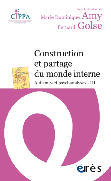 CONSTRUCTION ET PARTAGE DU MONDE INTERNE, AUTISMES ET PSYCHANALYSES III (9782749257846-front-cover)