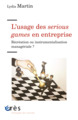 L'USAGE DES SERIOUS GAME EN ENTREPRISE, RÉCRÉATION OU INSTRUMENTALISATION MANAGÉRIALE ? (9782749261225-front-cover)