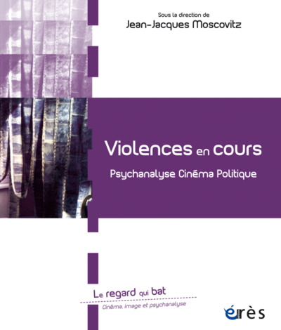 VIOLENCES EN COURS, PSYCHANALYSE, CINÉMA, POLITIQUE (9782749255484-front-cover)