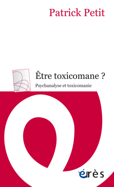 Être toxicomane ?, Psychanalyse et toxicomanie (9782749263519-front-cover)