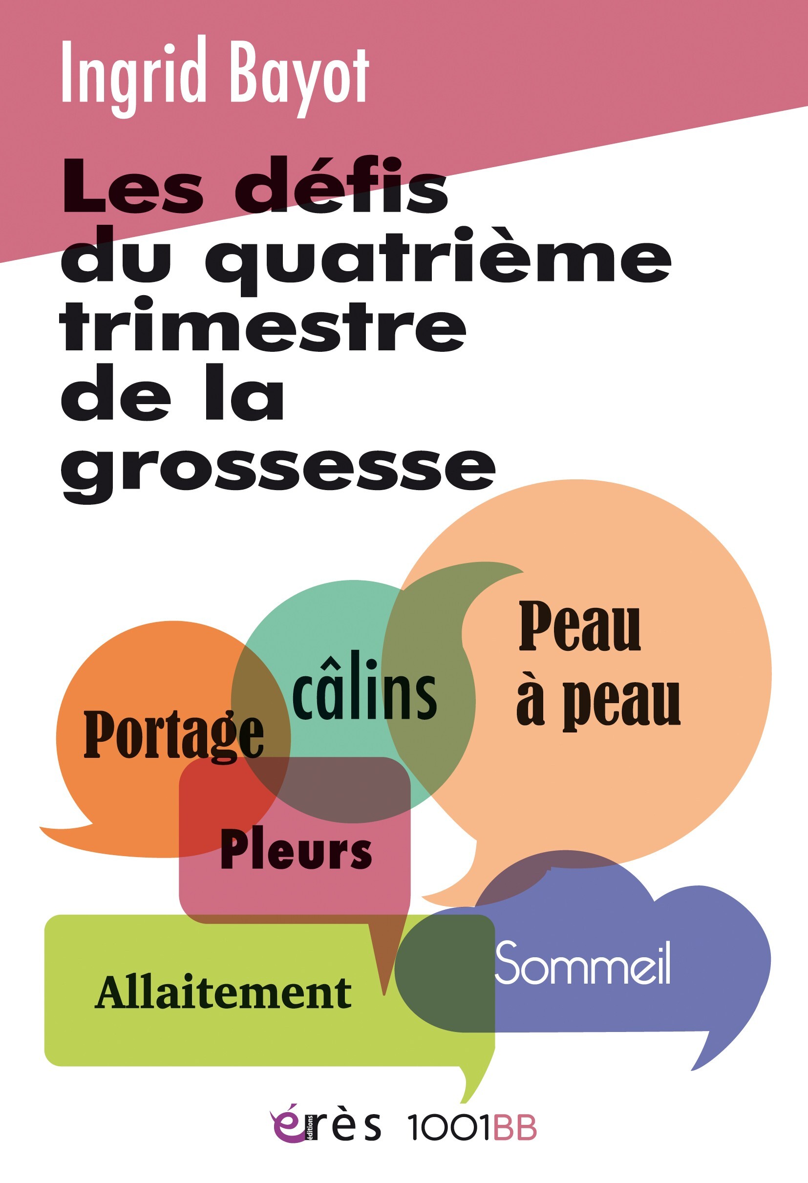 Les défis du quatrième trimestre de la grossesse, Allaitement, sommeil, pleurs, peau à peau, câlins, portage (9782749284200-front-cover)