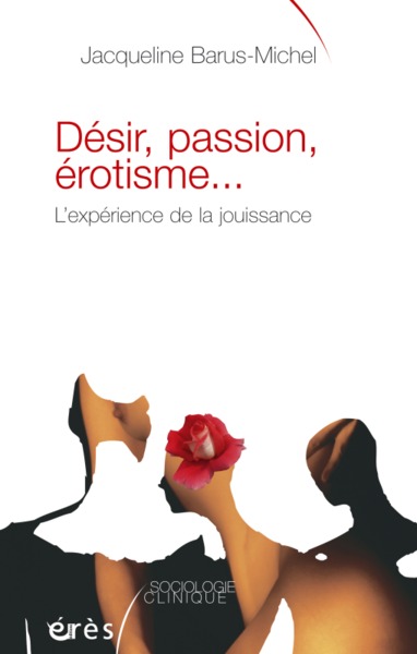 Désir, passion, érotisme l'expérience de la jouissance (9782749210919-front-cover)