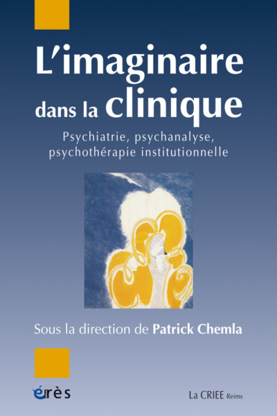 L'imaginaire dans la clinique, Psychiatrie, psychanalyse, psychothérapie institutionnelle (9782749267128-front-cover)