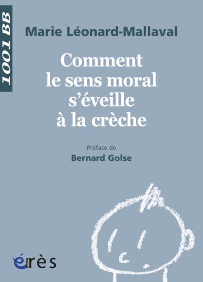 1001 BB 131 - COMMENT LE SENS MORAL S'EVEILLE A LA CRECHE ? (9782749236889-front-cover)