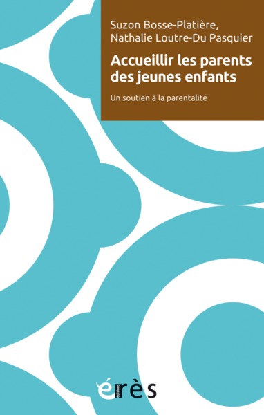 ACCUEILLIR LES PARENTS DES JEUNES ENFANTS, UN SOUTIEN À LA PARENTALITÉ (9782749261522-front-cover)