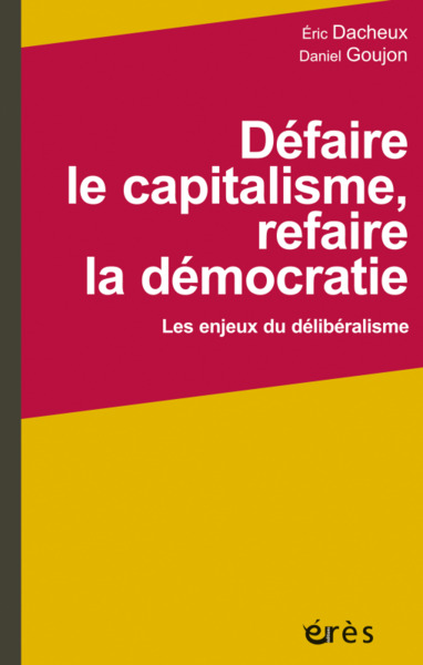 Défaire le capitalisme, refaire la démocratie, Les enjeux du délibéralisme (9782749266305-front-cover)