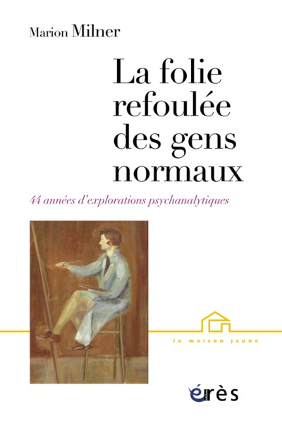 LA FOLIE REFOULÉE DES GENS NORMAUX, 44 ANS D'EXPLORATIONS PSYCHANALYTIQUES (9782749209937-front-cover)