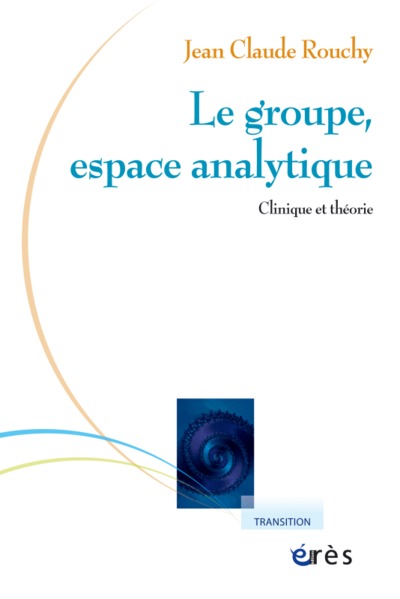 LE GROUPE, ESPACE ANALYTIQUE, CLINIQUE ET THÉORIE (9782749208336-front-cover)
