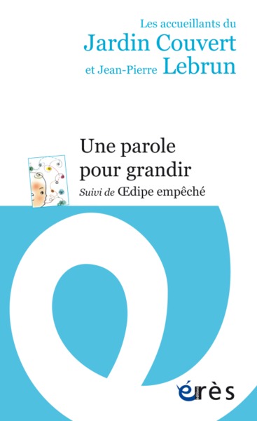 UNE PAROLE POUR GRANDIR, SUIVI DE OEDIPE EMPECHE (9782749254234-front-cover)