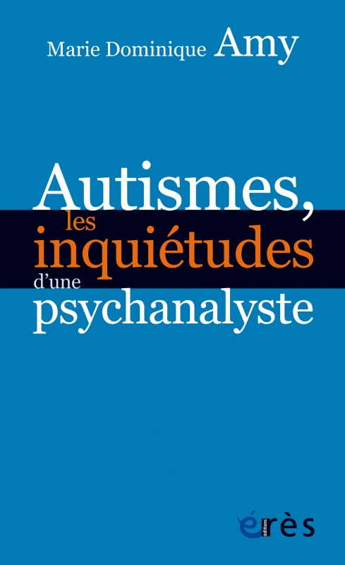 Autismes, les inquiétudes d'une psychanalyste les dangers des approches standards (9782749249025-front-cover)