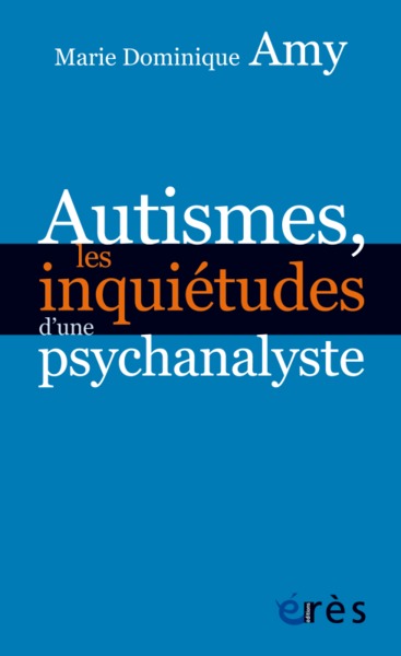 Autismes, les inquiétudes d'une psychanalyste les dangers des approches standards (9782749249025-front-cover)