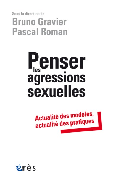PENSER LES AGRESSIONS SEXUELLES - ACTUALITÉ DES MODÈLES, ACTUALITÉ DES PRATIQUES (9782749252582-front-cover)