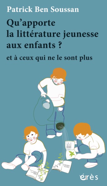 qu'apporte la litterature jeunesse aux enfants ? et a ceux qui ne le sont plus (9782749238067-front-cover)